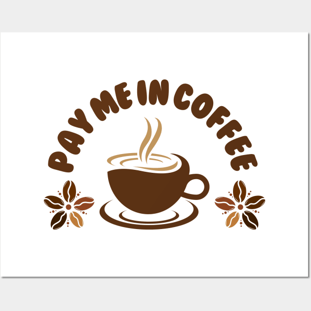 Pay Me In Coffee Best Selling Wall Art by Nutrignz